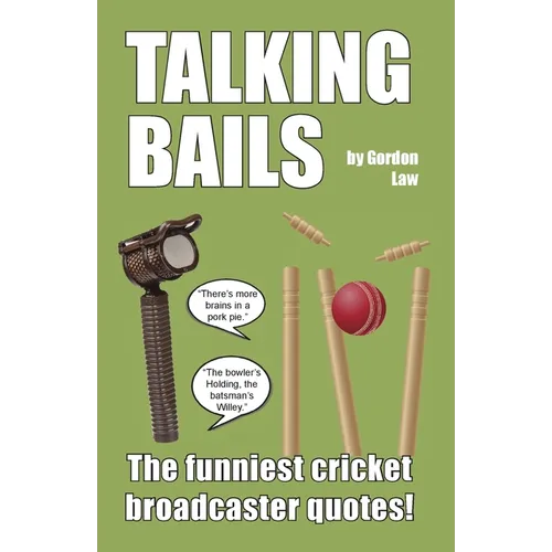Talking Bails: The funniest cricket broadcaster quotes! - Paperback