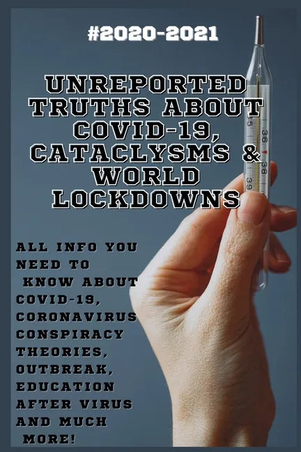 Unreported Truths about COVID-19, Cataclysms & World Lockdowns: 2020-2021 All Info You Need to Know about Соvid-19, Coronavirus С - Paperback