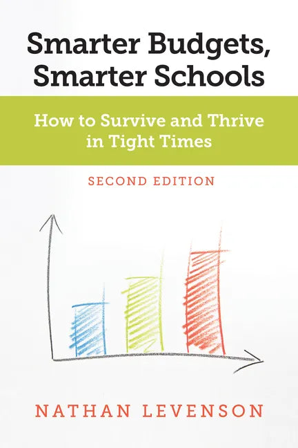 Smarter Budgets, Smarter Schools, Second Edition: How to Survive and Thrive in Tight Times - Paperback