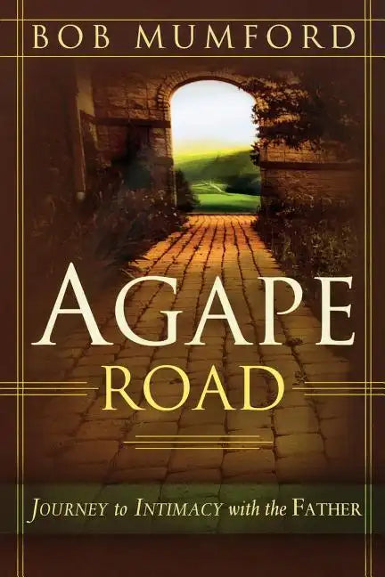 Agape Road: Journey to Intimacy with the Father - Paperback