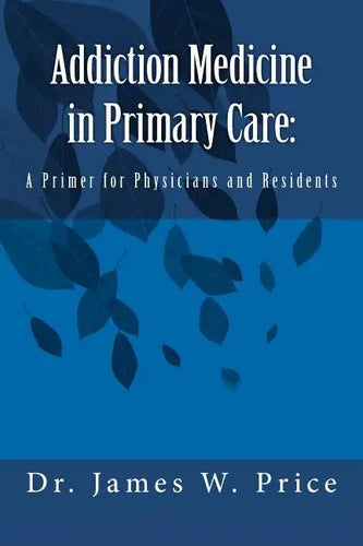 Addiction Medicine in Primary Care: A Primer for Physicians and Residents - Paperback