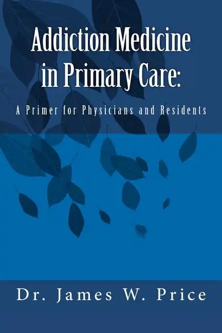 Addiction Medicine in Primary Care: A Primer for Physicians and Residents - Paperback