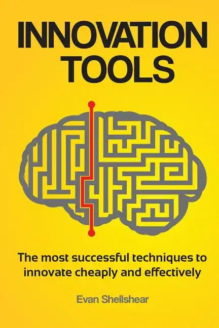 Innovation Tools: The most successful techniques to innovate cheaply and effectively - Paperback