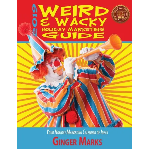 2019 Weird & Wacky Holiday Marketing Guide: Your business marketing calendar of ideas - Paperback