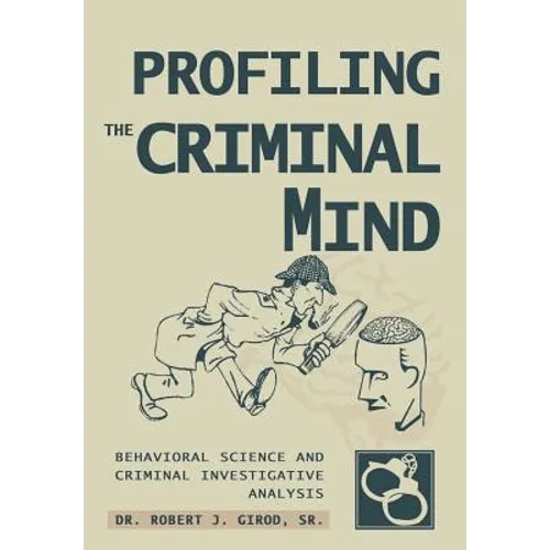 Profiling The Criminal Mind: Behavioral Science and Criminal Investigative Analysis