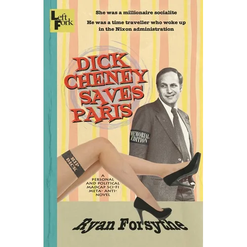 Dick Cheney Saves Paris: a personal and political madcap sci-fi meta- anti- novel - Paperback
