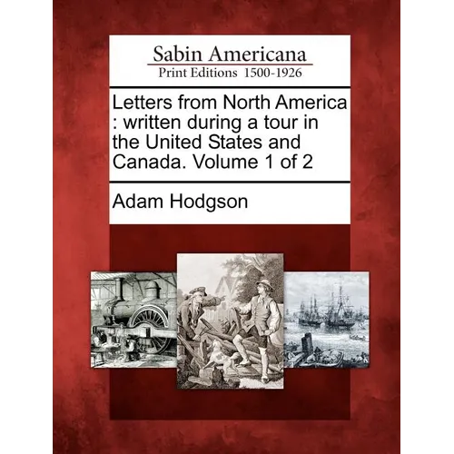 Letters from North America: Written During a Tour in the United States and Canada. Volume 1 of 2 - Paperback