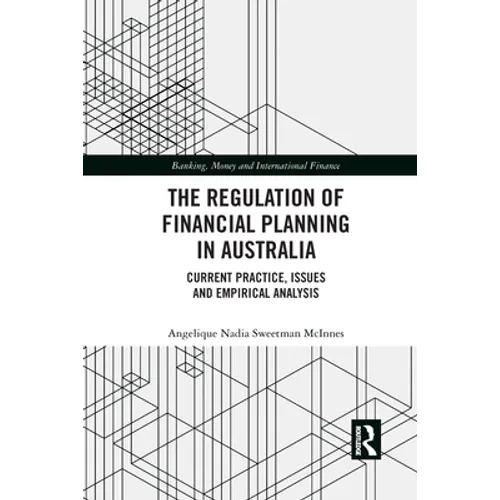 The Regulation of Financial Planning in Australia: Current Practice, Issues and Empirical Analysis - Paperback