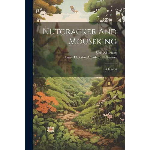 Nutcracker And Mouseking: A Legend - Paperback