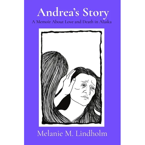 Andrea's Story: A Memoir about Love and Death in Alaska - Paperback