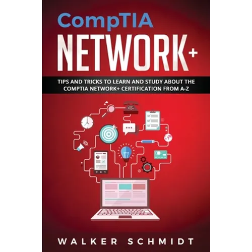 CompTIA Network+: Tips and Tricks to Learn and Study about The CompTIA Network+ Certification from A-Z - Paperback