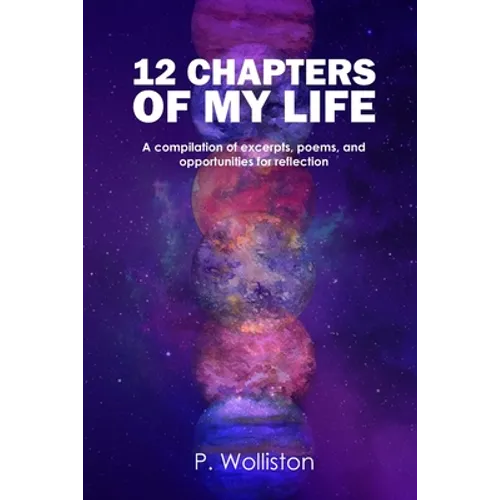 12 Chapters of my Life: A compilation of excerpts, poems, and opportunities for reflection - Paperback