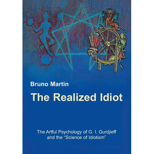 The Realized Idiot: The Artful Psychology of G. I. Gurdjieff and the 