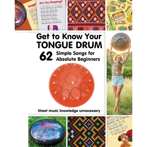 Get to Know Your Tongue Drum. 62 Simple Songs for Absolute Beginners - Paperback