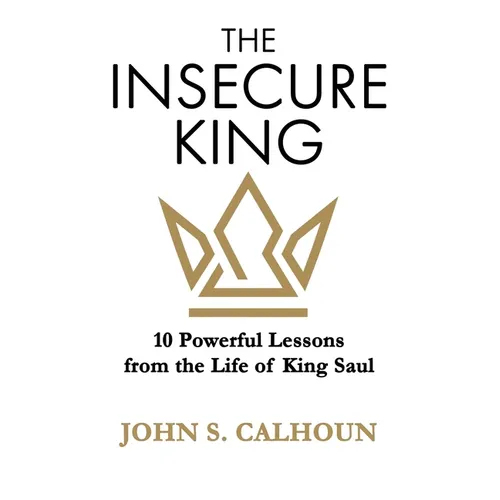 The Insecure King: 10 Powerful Lessons from the Life of King Saul - Paperback