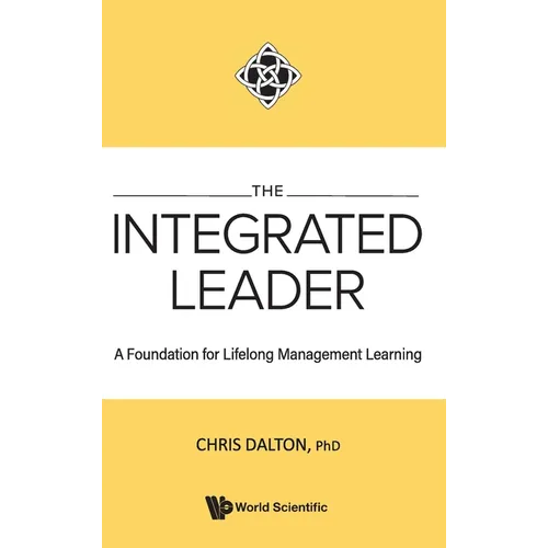 The Integrated Leader: A Foundation for Lifelong Mgmt Learn - Hardcover