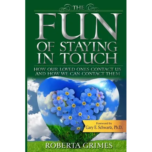 The Fun of Staying in Touch: How Our Loved Ones Contact Us and How We Can Contact Them - Paperback