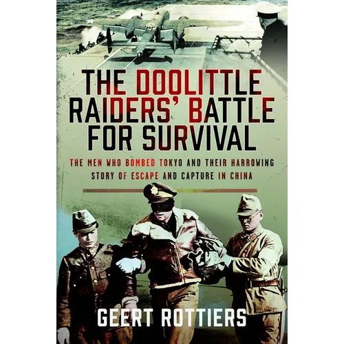 The Doolittle Raiders' Battle for Survival: The Men Who Bombed Tokyo and Their Harrowing Story of Escape and Capture in China - Hardcover