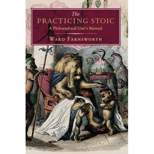 The Practicing Stoic: A Philosophical User's Manual