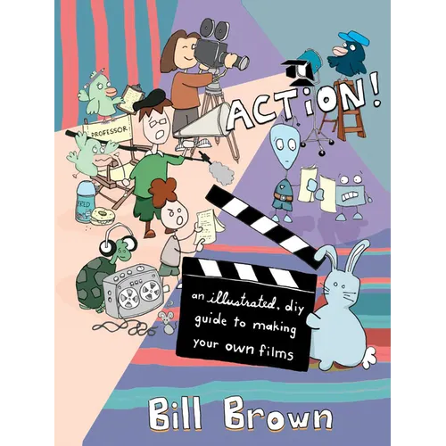 Action!: An Illustrated, DIY Guide to Making Your Own Films - Paperback