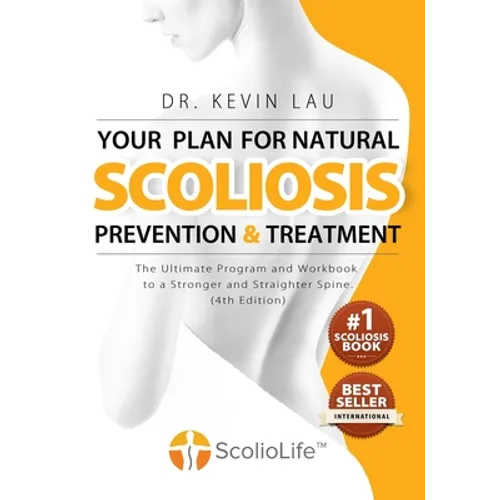 Your Plan for Natural Scoliosis Prevention and Treatment (4th Edition): The Ultimate Program and Workbook to a Stronger and Straighter Spine. - Paperback
