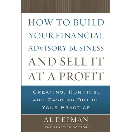 How to Build Your Financial Advisory Business and Sell It at a Profit - Hardcover