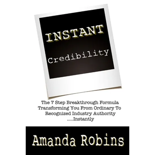 I.N.S.T.A.N.T. Credibility: The 7 Step Breakthrough Formula Transforming You Fro - Paperback