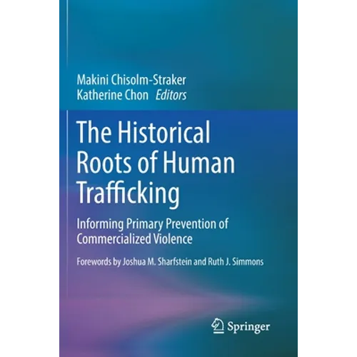 The Historical Roots of Human Trafficking: Informing Primary Prevention of Commercialized Violence - Paperback