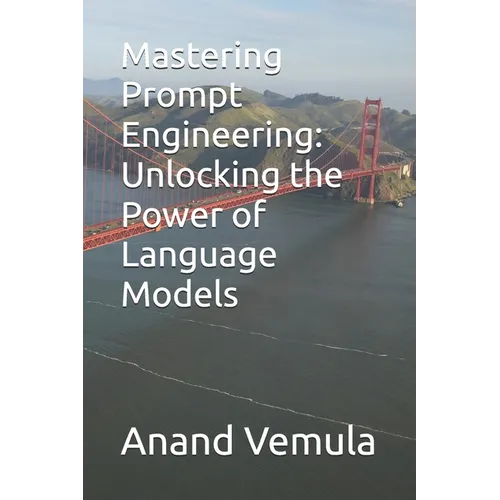 Mastering Prompt Engineering: Unlocking the Power of Language Models - Paperback