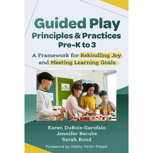 Guided Play Principles and Practices, Pre-K to 3: A Framework for Rekindling Joy and Meeting Learning Goals - Paperback