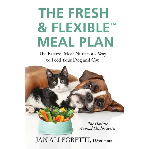 The Fresh & Flexible Meal Plan: The Easiest, Most Nutritious Way to Feed Your Dog and Cat - Paperback