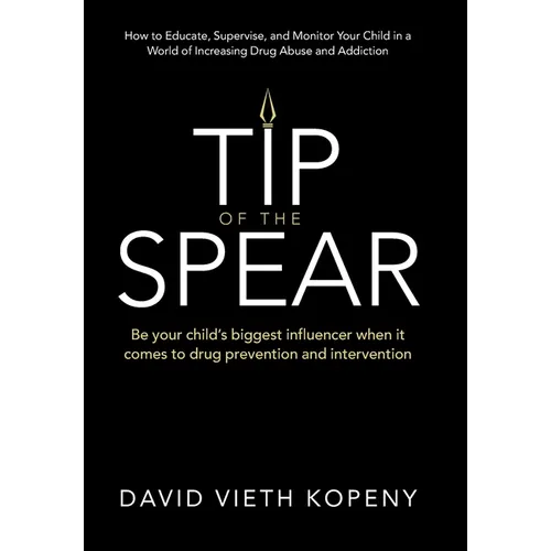 Tip of the Spear: Be your child's biggest influencer when it comes to drug prevention and intervention - Hardcover