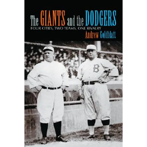 The Giants and the Dodgers: Four Cities, Two Teams, One Rivalry - Paperback