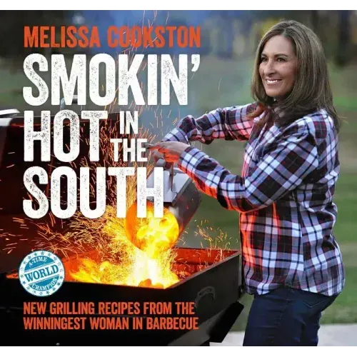 Smokin' Hot in the South: New Grilling Recipes from the Winningest Woman in Barbecue - Hardcover