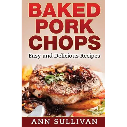 Baked Pork Chops: Easy and Delicious Recipes - Paperback