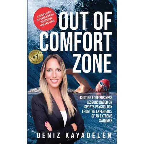 Out Of Comfort Zone: Cutting Edge Business Lessons Based on Sports Psychology from the Experience of an Extreme Swimmer - Paperback
