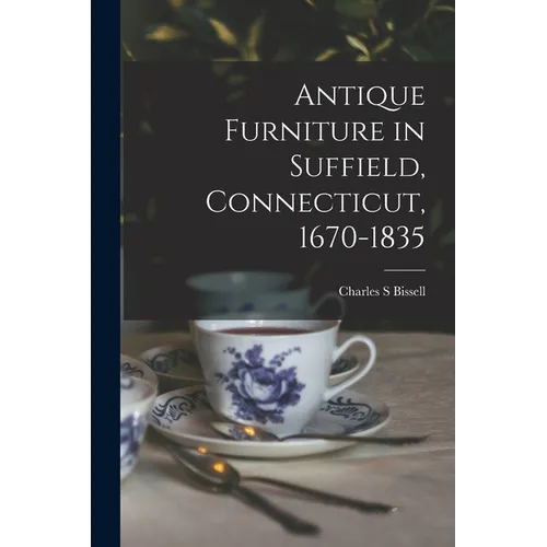 Antique Furniture in Suffield, Connecticut, 1670-1835 - Paperback