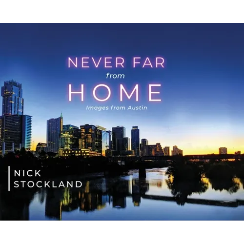 Never Far from Home: Images from Austin - Hardcover