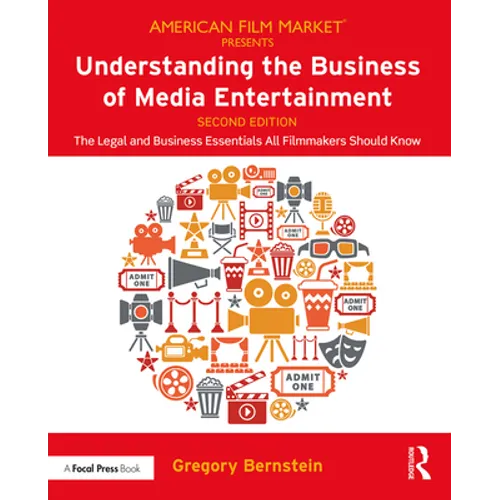 Understanding the Business of Media Entertainment: The Legal and Business Essentials All Filmmakers Should Know