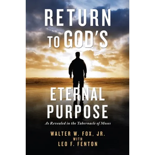 Return to God's Eternal Purpose: As Revealed in the Tabernacle of Moses - Paperback