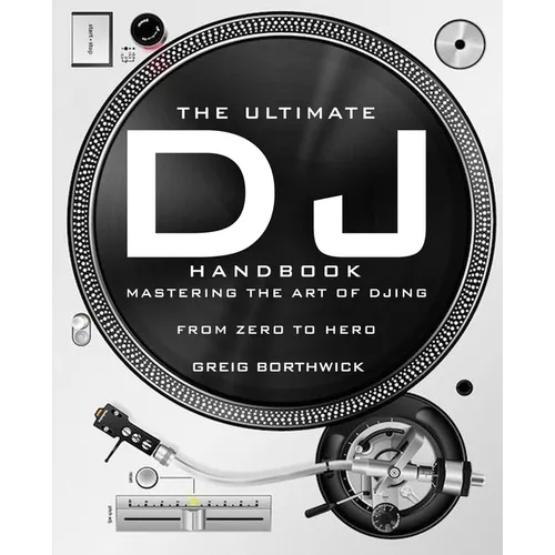 The Ultimate DJ Handbook: Mastering the Art of DJing: From Zero To Hero - Paperback