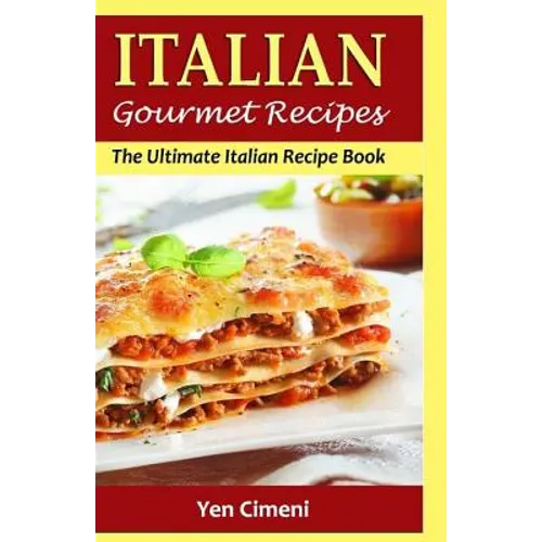 ITALIAN Gourmet Recipes: The Ultimate Italian Recipe Book - Paperback
