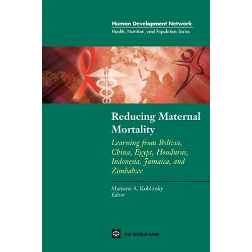 Reducing Maternal Mortality: Learning from Bolivia, China, Egypt, Honduras, Indonesia, Jamaica, and Zimbabwe - Paperback