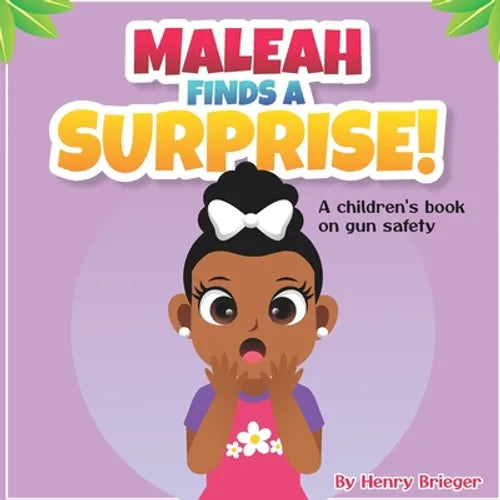 Maleah Finds A Suprise!: A children's book on gun safety - Paperback