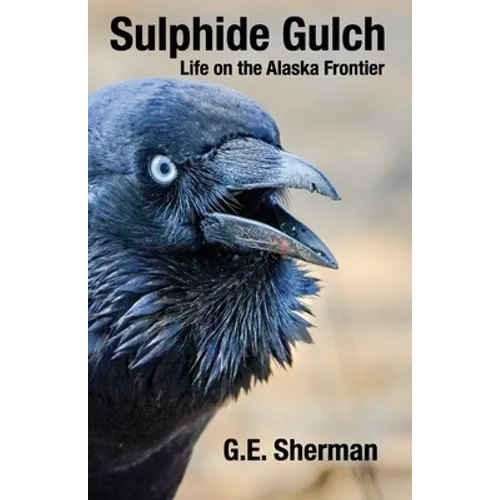 Sulphide Gulch: Life on the Alaska Frontier - Paperback