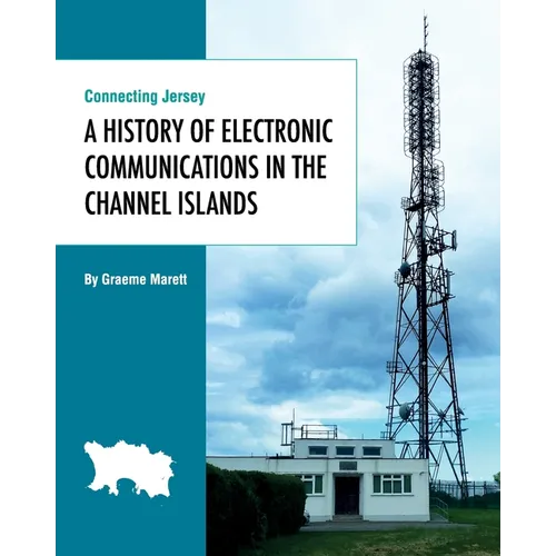 Connecting Jersey: A History of Electronic Communications in the Channel Islands - Paperback