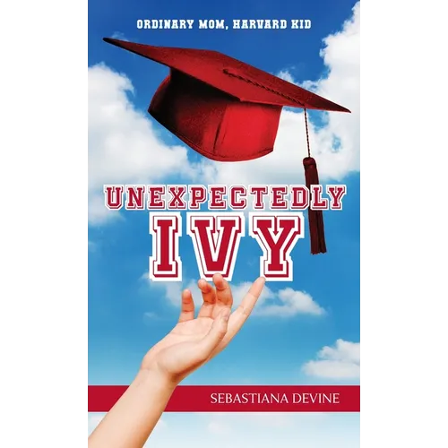 Unexpectedly Ivy: Ordinary Mom, Harvard Kid - Hardcover