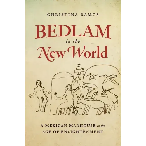 Bedlam in the New World: A Mexican Madhouse in the Age of Enlightenment - Paperback