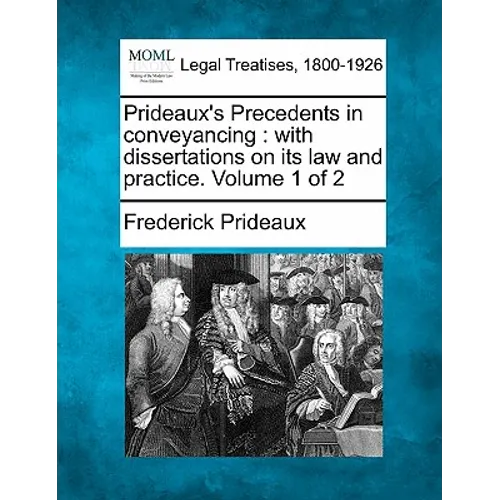 Prideaux's Precedents in conveyancing: with dissertations on its law and practice. Volume 1 of 2 - Paperback