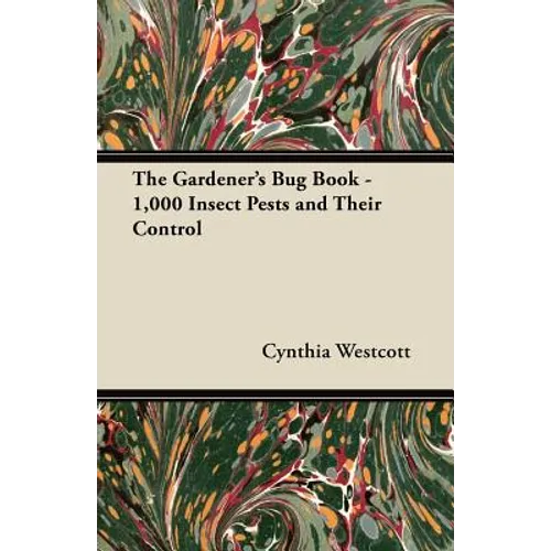 The Gardener's Bug Book: 1000 Insect Pests and Their Control